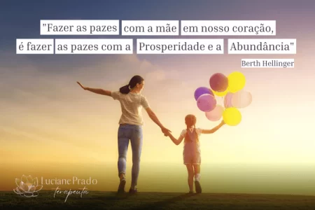 Fazer as pazes com a mãe, bloqueios emocionais, cura emocional, relação mãe e filho, prosperidade.